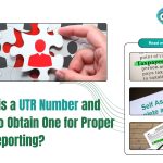 What Is A UTR Number And How To Obtain One For Proper Tax Reporting?