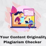 Improve Your Content Originality Using A Plagiarism Checker
